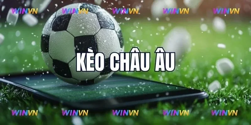 Kèo châu Âu và những kiến thức cần nắm