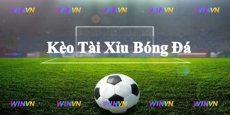 Kèo tài xỉu luôn được quan tâm đặc biệt