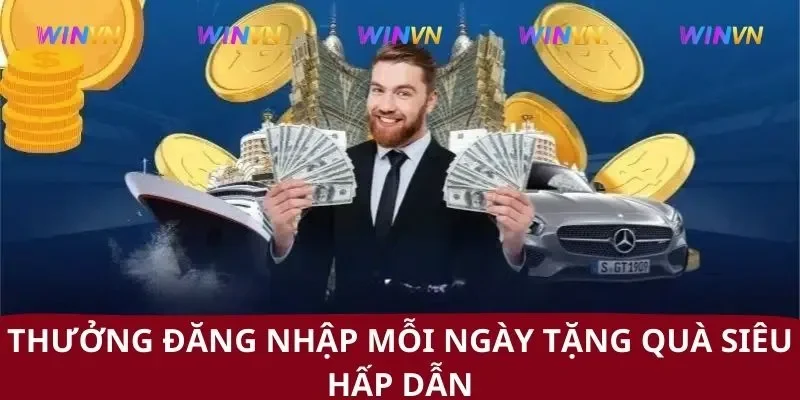 Thưởng đăng nhập mỗi ngày tặng quà siêu hấp dẫn